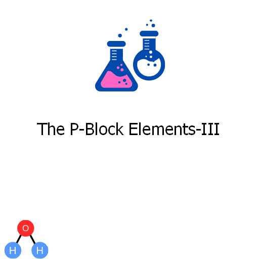 The P-Block Elements-III